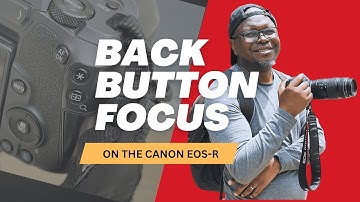 Back Button Focus on Canon EOS R – Simplified for Beginners