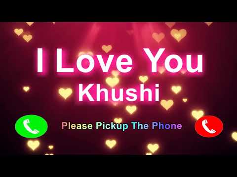 I Love You Khushi Please PickUp The Phone, KhushiName Ringtone, Khushi I Miss You,