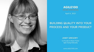 Janet Gregory: "Building Quality into your Process and your product" (agile100, April 2021)