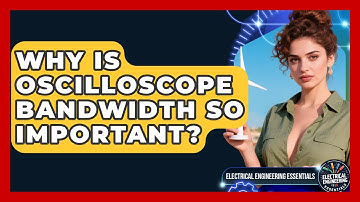 Why Is Oscilloscope Bandwidth So Important? - Electrical Engineering Essentials