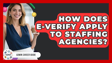 How Does E-Verify Apply To Staffing Agencies? - Admin Career Guide