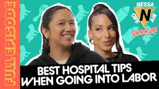 BEST HOSPITAL TIPS WHEN GOING INTO LABOR  |  Nessa Off Air Ep. 156