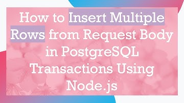 How to Insert Multiple Rows from Request Body in PostgreSQL Transactions Using Node.js