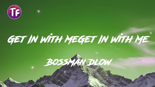 BossMan Dlow - Get In With Me (Lyrics/Letra)