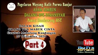 WAYANG KULIT BANJAR #DALANG BPK DIMANSYAH # KISAH ORANG TUA MABUK CINTA # 27 DES 2020# PART 4