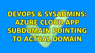 DevOps & SysAdmins: Azure cloud app subdomain pointing to actual domain