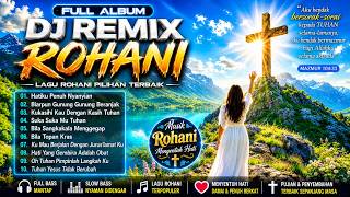 HATIKU PENUH NYANYIAN✝️💕 DJ REMIX ROHANI FULL ALBUM | LAGU ROHANI PILIHAN TERBAIK 2026 🙏✨