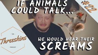 If Animals Could Talk  Living In A Desert  The Threeskins Podcast 22