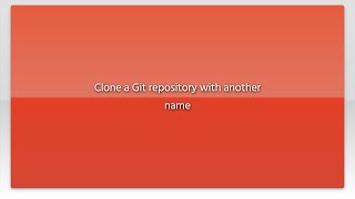 Clone a Git repository with another name