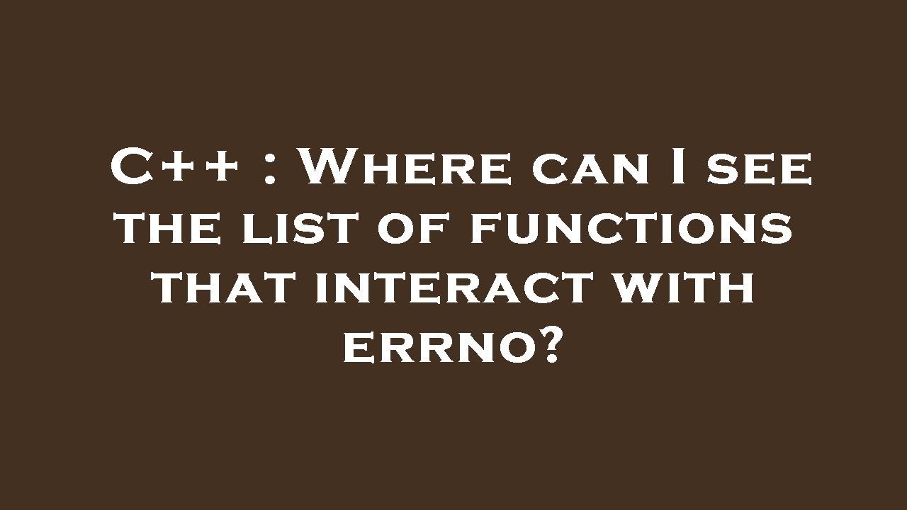 C++ : Where can I see the list of functions that interact with errno ...