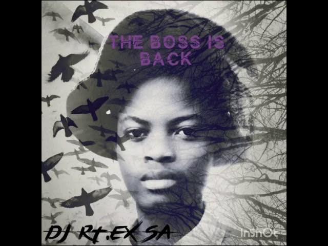 DJ RT.EX SA (The boss is back) amapiano grootmans mix