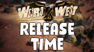 The Weird West Release Time