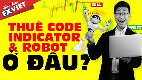 🔴 THUÊ CODE INDICATOR & ROBOT TỰ ĐỘNG GIAO DỊCH MT4/MT5 Ở ĐÂU? | FXVIET | GIẢI PHÁP TRADE THÔNG MINH