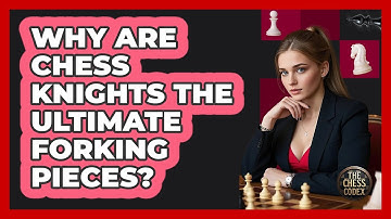 Why Are Chess Knights The Ultimate Forking Pieces? - The Chess Codex