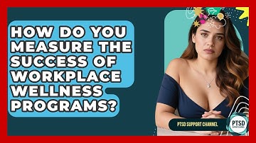How Do You Measure The Success Of Workplace Wellness Programs? - PTSD Support Channel