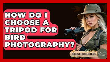 How Do I Choose A Tripod For Bird Photography? - Bird Watching Diaries