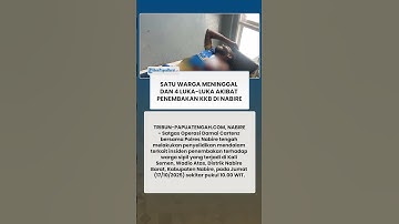 SATU WARGA MENINGGAL DAN 4 LUKA-LUKA AKIBAT PENEMBAKAN KKB DI NABIRE