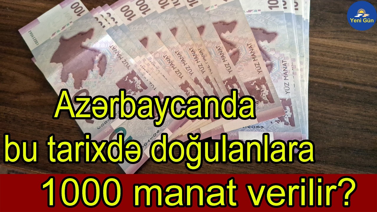 Azərbaycanda bu tarixdə doğulanlara 1000 manat verilir