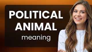 Understanding the Phrase "Political Animal"