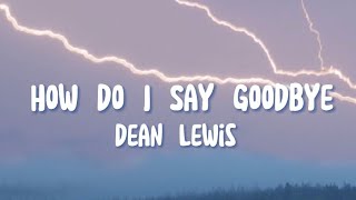 Dean Lewis - How Do I Say Goodbye ( Lyrics )