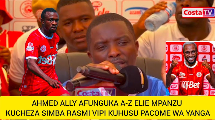AHMED ALLY AFUNGUKA A-Z KUHUSU ELIE MPANZU KUCHEZA SIMBA RASMI VIPI KUHUSU PACOME WA YANGA