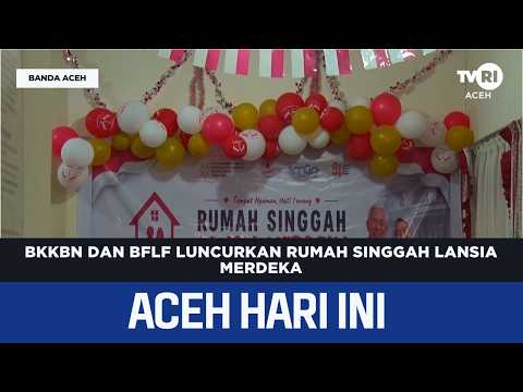 BKKBN Dan BFLF Luncurkan Rumah Singgah Lansia Merdeka | Berita Aceh Hari Ini