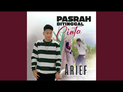 Pasrah Ditinggal Cinta - Arief