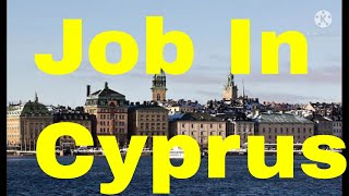 Cyprus Job Vacancy 2021 -  Jobs In Cyprus For Indian 2021 -  Cyprus Job Visa -  Cyprus Visa Vlog
