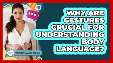 Why Are Gestures Crucial For Understanding Body Language? - Communicate Clearly Together