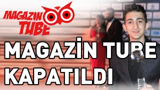 Magazin Tube Kapatıldı Tüm Gerçekler 