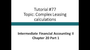 Tutorial - Lease calcs and disclosure complex (Intermediate Financial Accounting II, Tutorial #77)