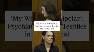 “My Wife Is Not Bipolar”: Psychiatric Nurse Testifies In Clancy Trial