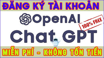 ChatGPT OpenAI - Tạo tài khoản OpenAI, Chat GPT  MIỄN PHÍ.