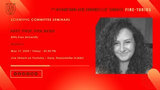 7. International Genç Ekonomistler Congress | Asst. Prof. İpek Akad