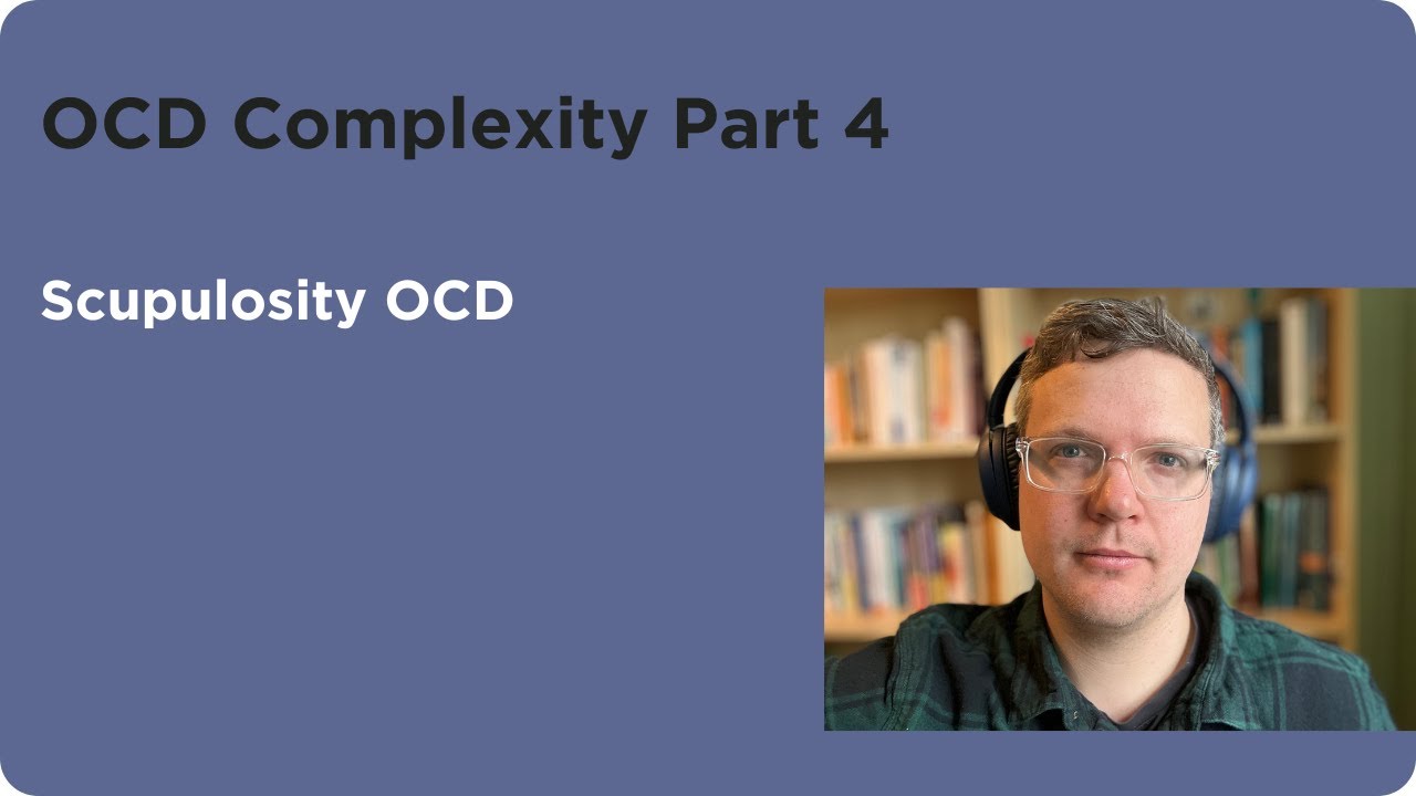 OCD Complexity 4 - Scrupulosity OCD