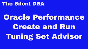 Oracle Performance - Create Tuning Sets and Run SQL Tuning Advisor