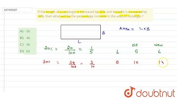 If the length of a rectangle is increased by 20% and breadth is increased by 30%, then what will...