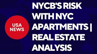 NYCB's Risk with NYC Apartments | Real Estate Analysis