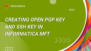 How to create Open PGP Key and SSH Key in Informatica MFT