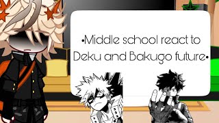 •Middle school react to Deku and Bakugo future•