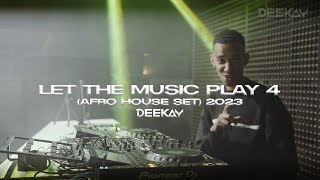 Let The Music Play 4 (Afro House Set) - DJ Deekay 2023