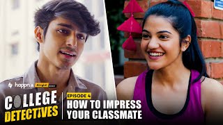 How To Impress Your Classmate! | EP 4 | College Detectives | Mugdha, Vidur, KG & Harsh