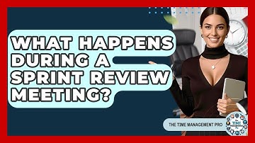 What Happens During A Sprint Review Meeting? - The Time Management Pro
