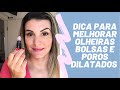 OLHEIRAS, POROS DILATADOS E BOLSAS , DICA PARA MELHORAR/NATI NAHAS
