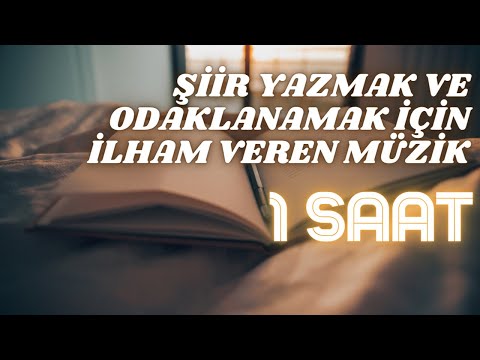 ŞİİR YAZMAK , ŞİİR OKUMAK İÇİN ODAKLANMANIZI SAĞLAYAN İLHAM VEREN 1 SAATLİK MÜZİK