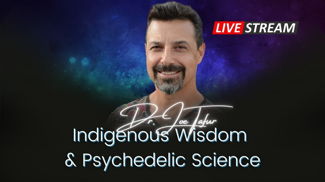 Indigenous Wisdom & Psychedelic Science Livestream with Dr.Joe Tafur