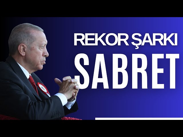 RECEP TAYYİP ERDOĞAN - SABRET REKOR ŞARKI