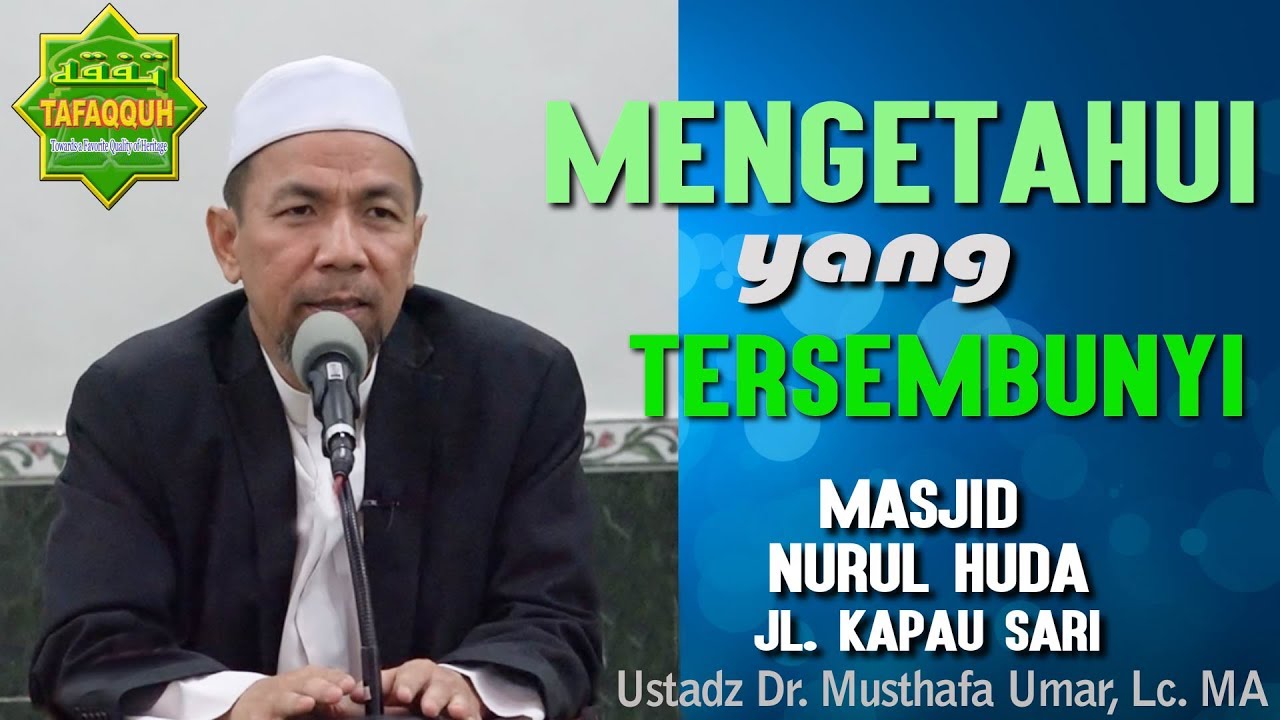 Mengetahui yang Tersembunyi - Ustadz Dr. Musthafa Umar, Lc. MA