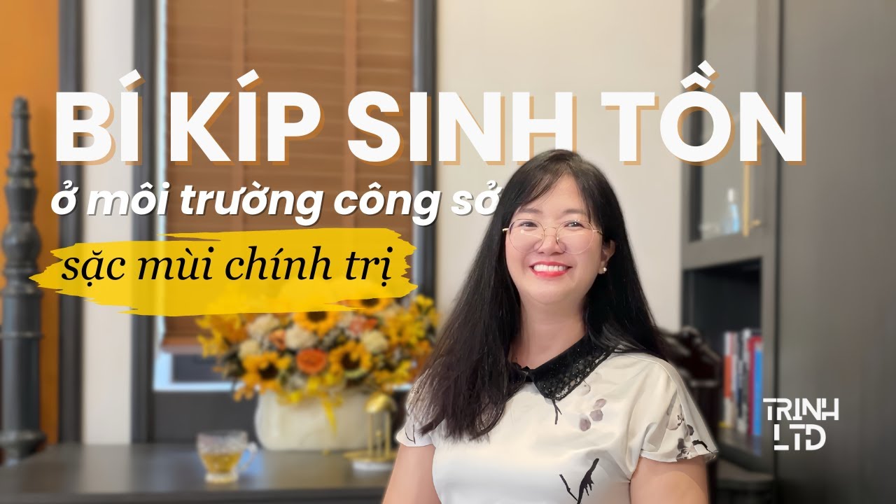 Bí kíp sinh tồn cùng Chính trị nơi công sở | #TrinhLTD Ep.30