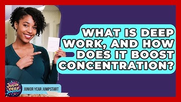 What Is Deep Work, And How Does It Boost Concentration? - Junior Year Jumpstart